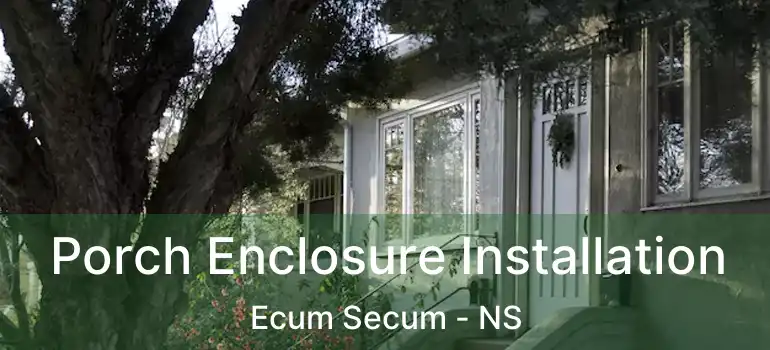  Porch Enclosure Installation Ecum Secum - NS