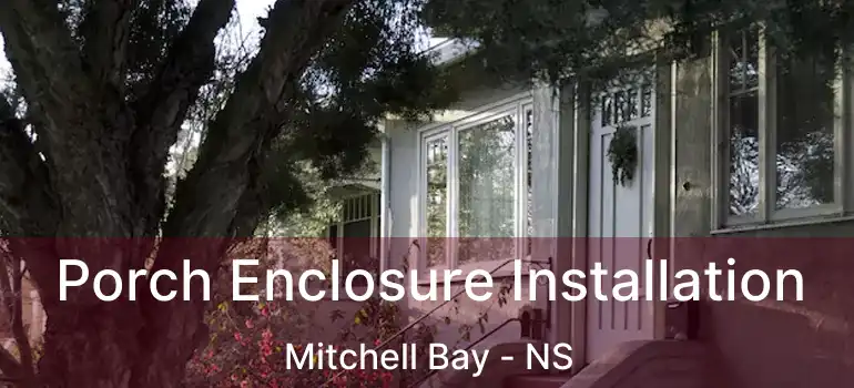  Porch Enclosure Installation Mitchell Bay - NS