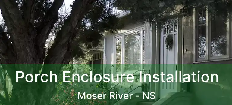  Porch Enclosure Installation Moser River - NS