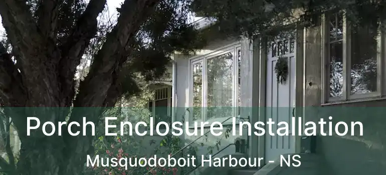  Porch Enclosure Installation Musquodoboit Harbour - NS