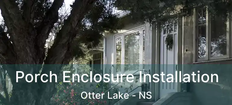  Porch Enclosure Installation Otter Lake - NS