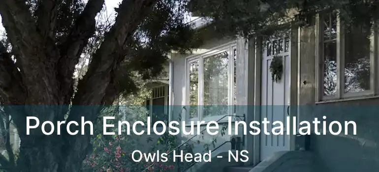  Porch Enclosure Installation Owls Head - NS