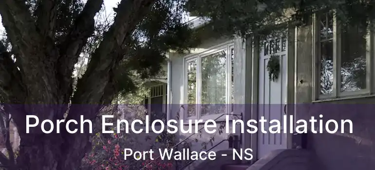  Porch Enclosure Installation Port Wallace - NS