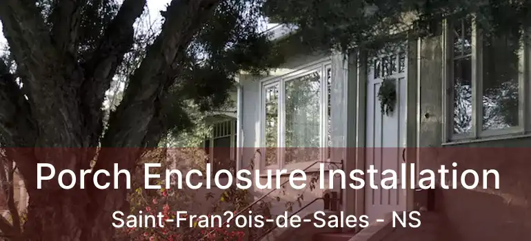  Porch Enclosure Installation Saint-Fran?ois-de-Sales - NS