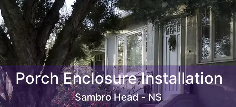  Porch Enclosure Installation Sambro Head - NS