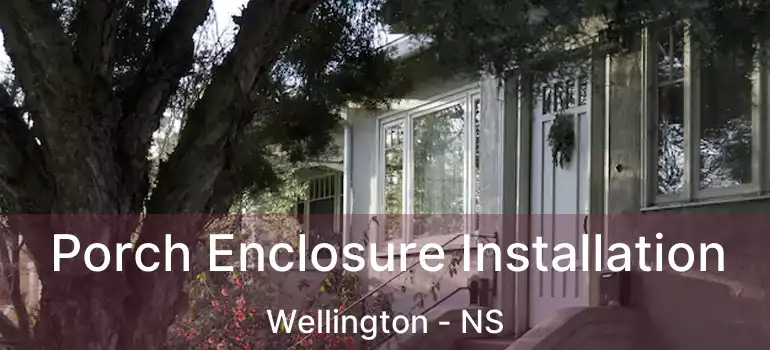  Porch Enclosure Installation Wellington - NS