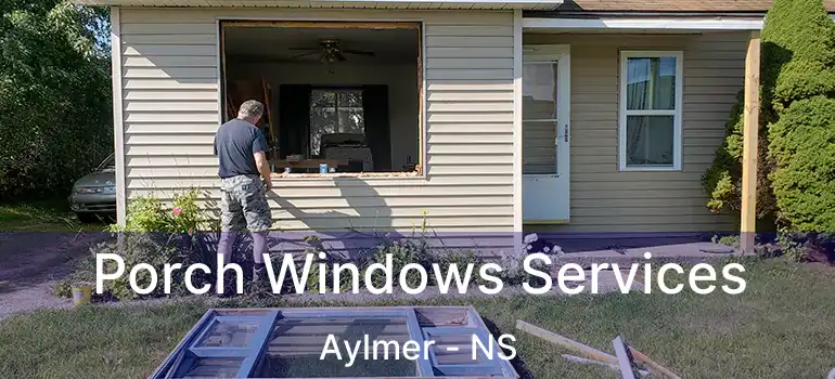  Porch Windows Services Aylmer - NS