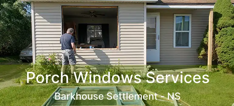  Porch Windows Services Barkhouse Settlement - NS