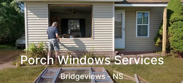  Porch Windows Services Bridgeviews - NS