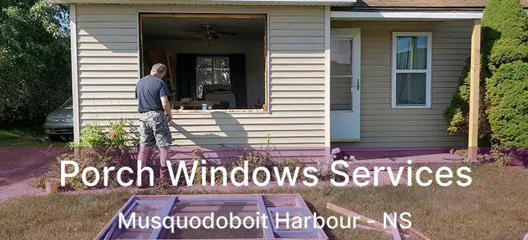  Porch Windows Services Musquodoboit Harbour - NS