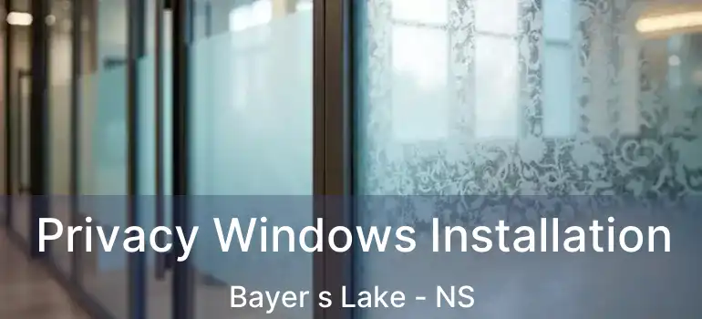  Privacy Windows Installation Bayer s Lake - NS