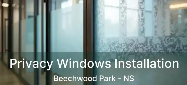  Privacy Windows Installation Beechwood Park - NS