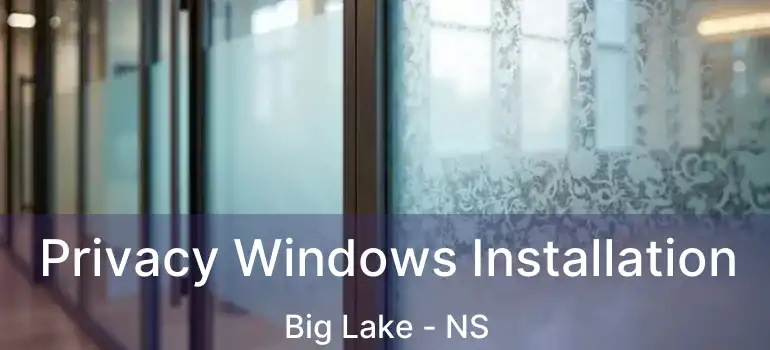  Privacy Windows Installation Big Lake - NS