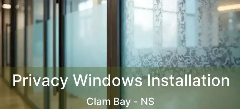  Privacy Windows Installation Clam Bay - NS