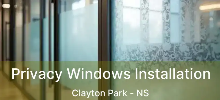  Privacy Windows Installation Clayton Park - NS