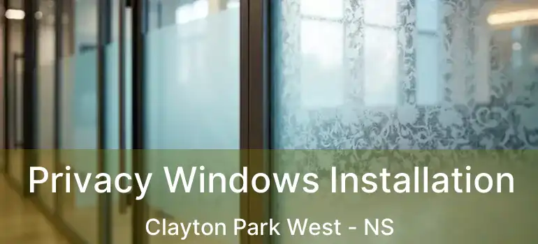  Privacy Windows Installation Clayton Park West - NS