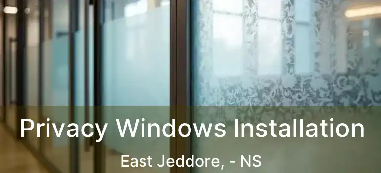  Privacy Windows Installation East Jeddore, - NS