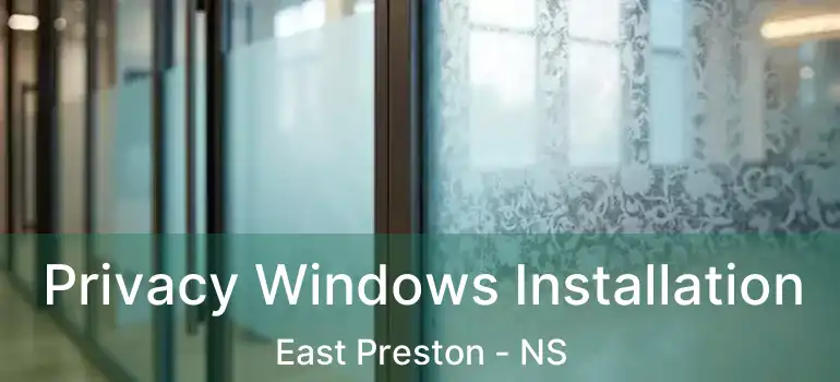  Privacy Windows Installation East Preston - NS