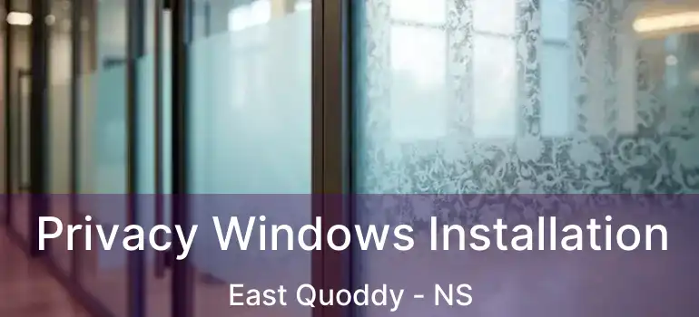  Privacy Windows Installation East Quoddy - NS