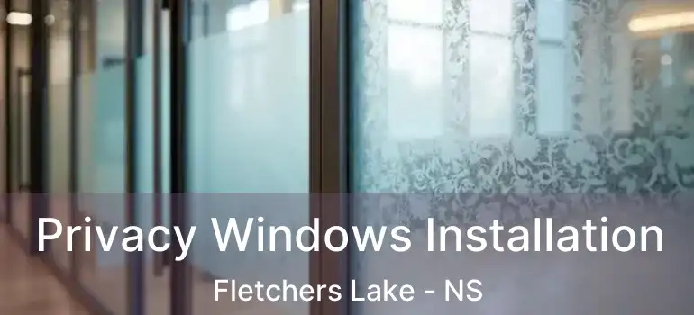  Privacy Windows Installation Fletchers Lake - NS