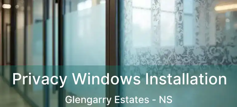  Privacy Windows Installation Glengarry Estates - NS