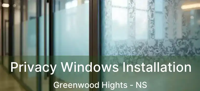  Privacy Windows Installation Greenwood Hights - NS