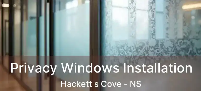  Privacy Windows Installation Hackett s Cove - NS