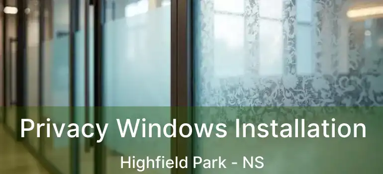  Privacy Windows Installation Highfield Park - NS