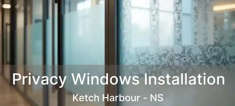  Privacy Windows Installation Ketch Harbour - NS