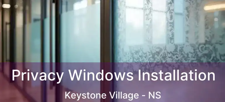  Privacy Windows Installation Keystone Village - NS