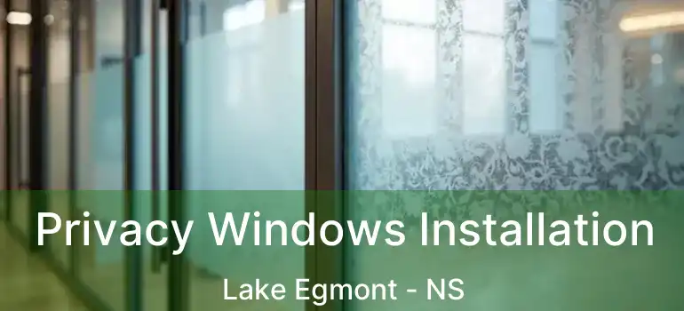  Privacy Windows Installation Lake Egmont - NS