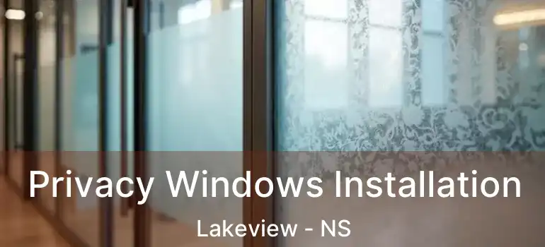  Privacy Windows Installation Lakeview - NS