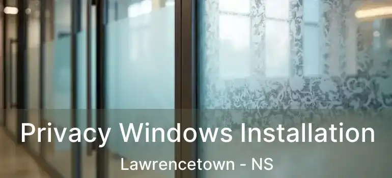  Privacy Windows Installation Lawrencetown - NS