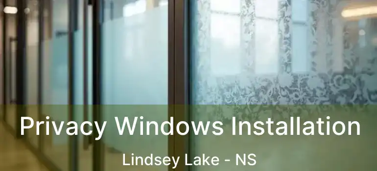  Privacy Windows Installation Lindsey Lake - NS