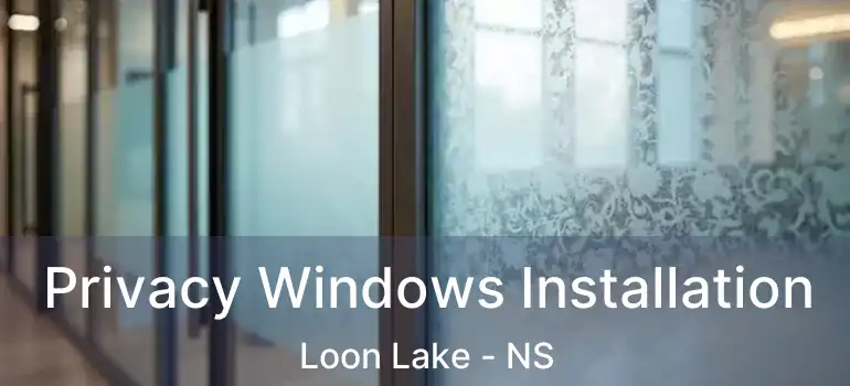  Privacy Windows Installation Loon Lake - NS