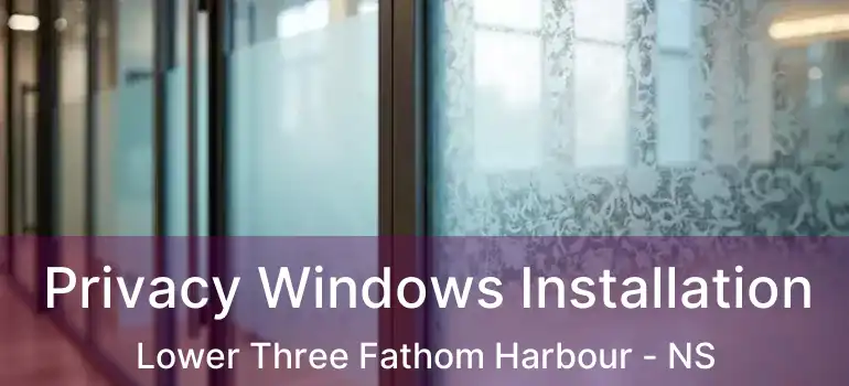  Privacy Windows Installation Lower Three Fathom Harbour - NS