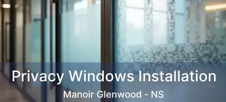  Privacy Windows Installation Manoir Glenwood - NS