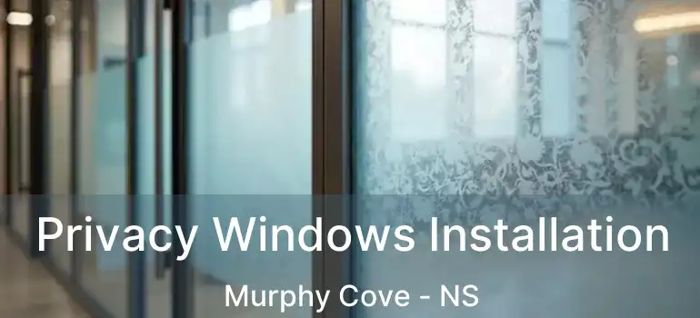  Privacy Windows Installation Murphy Cove - NS