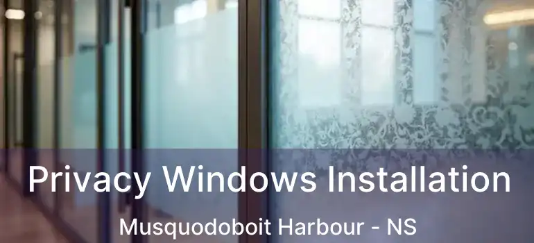  Privacy Windows Installation Musquodoboit Harbour - NS