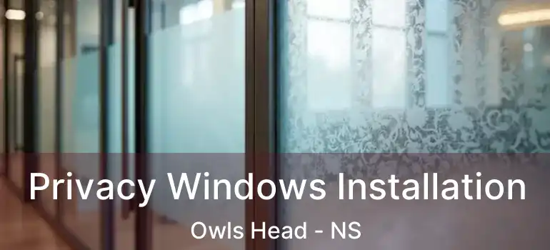  Privacy Windows Installation Owls Head - NS