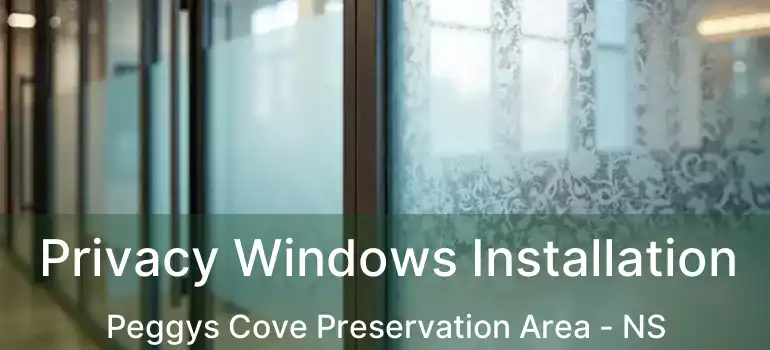  Privacy Windows Installation Peggys Cove Preservation Area - NS