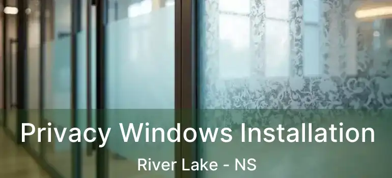  Privacy Windows Installation River Lake - NS