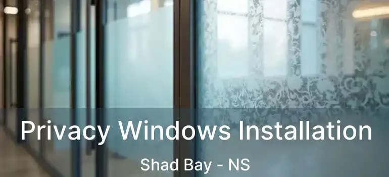  Privacy Windows Installation Shad Bay - NS