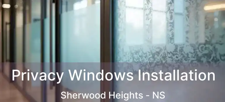  Privacy Windows Installation Sherwood Heights - NS