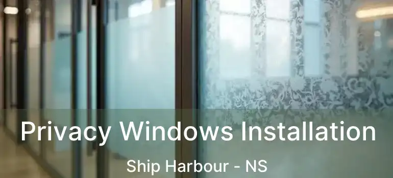  Privacy Windows Installation Ship Harbour - NS