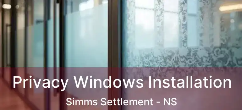  Privacy Windows Installation Simms Settlement - NS