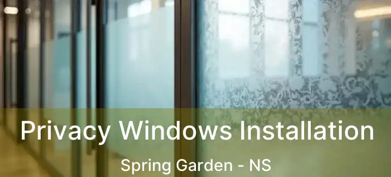  Privacy Windows Installation Spring Garden - NS