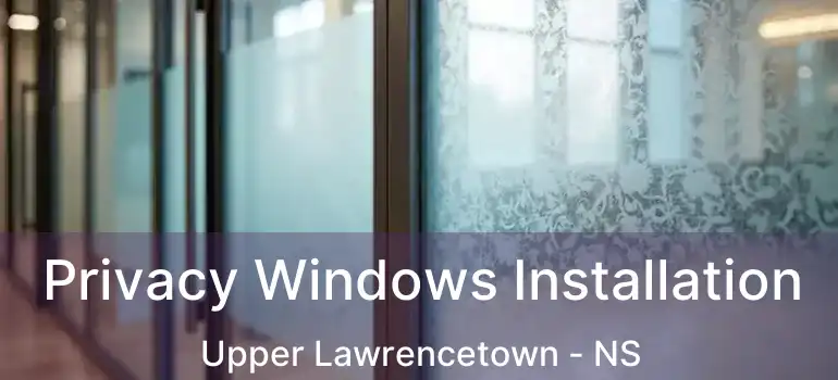  Privacy Windows Installation Upper Lawrencetown - NS