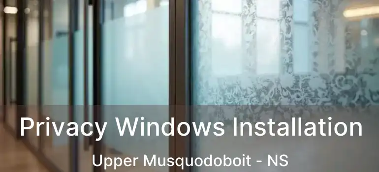  Privacy Windows Installation Upper Musquodoboit - NS