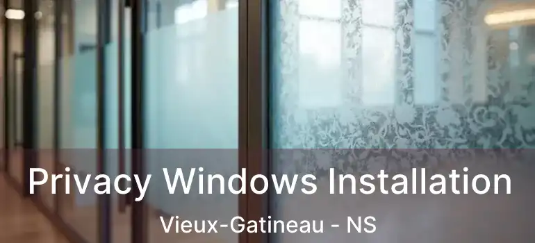  Privacy Windows Installation Vieux-Gatineau - NS